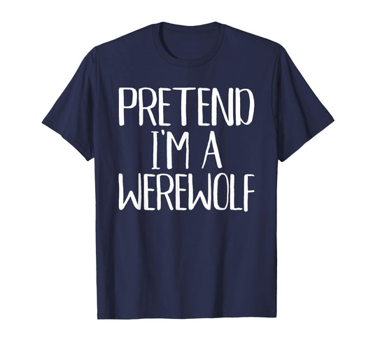 Pretend I'm A Werewolf Costume Family Funny Halloween Party T-Shirt