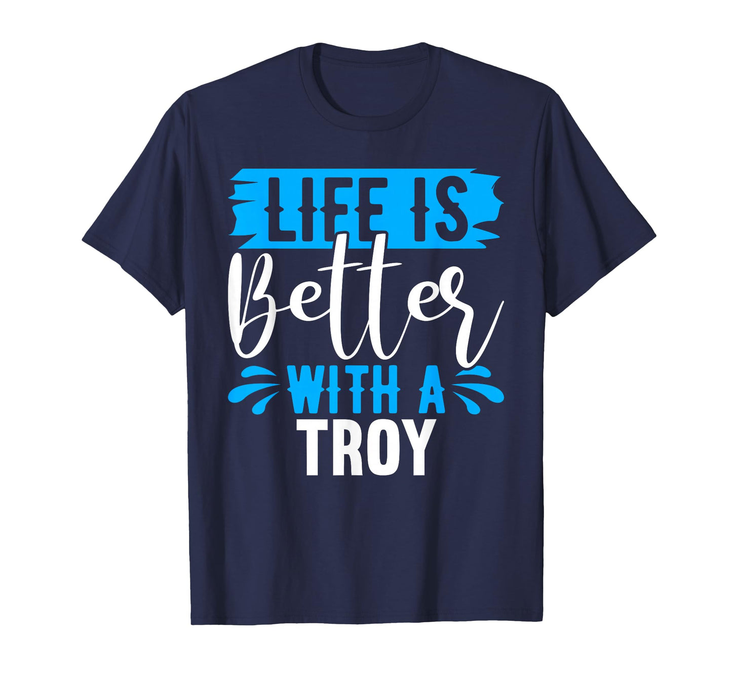 Life Is Better With A TROY T-Shirt Name TROY T-Shirt