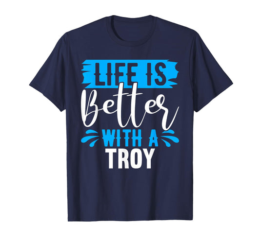 Life Is Better With A TROY T-Shirt Name TROY T-Shirt
