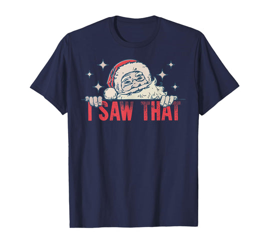 I Saw That Santa Claus Funny Christmas Holiday T-Shirt