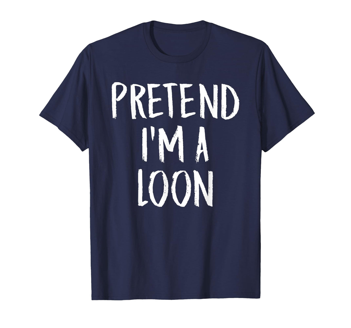 Pretend I'm A Loon Family Funny Halloween Party Costume T-Shirt