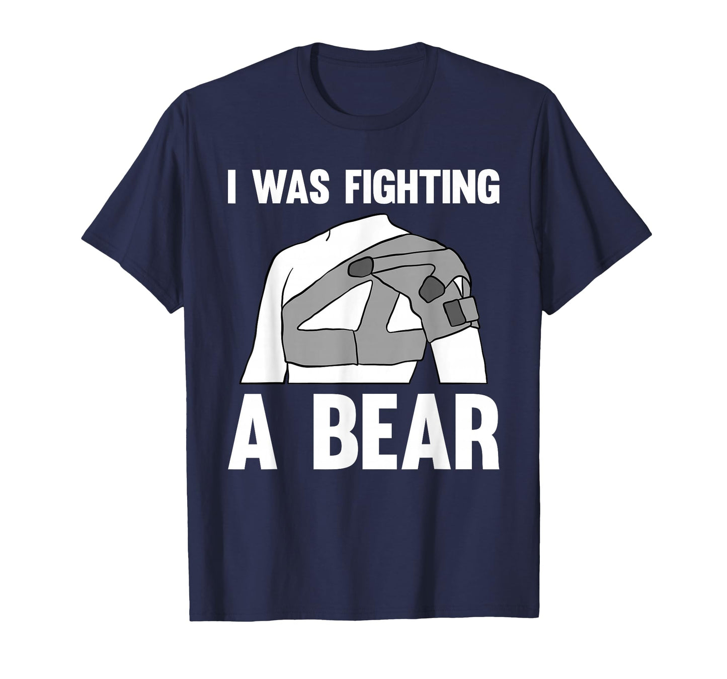 I Was Fighting A Bear Shoulder Surgery T-Shirt