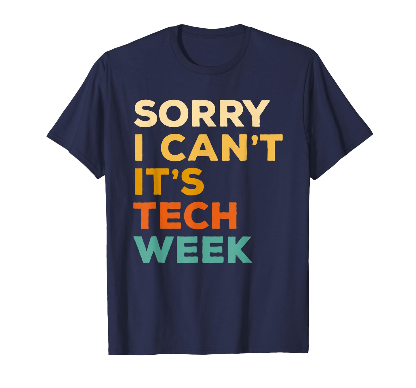 Sorry I Can't It's Tech Week Theatre Rehearsal Actress Actor T-Shirt