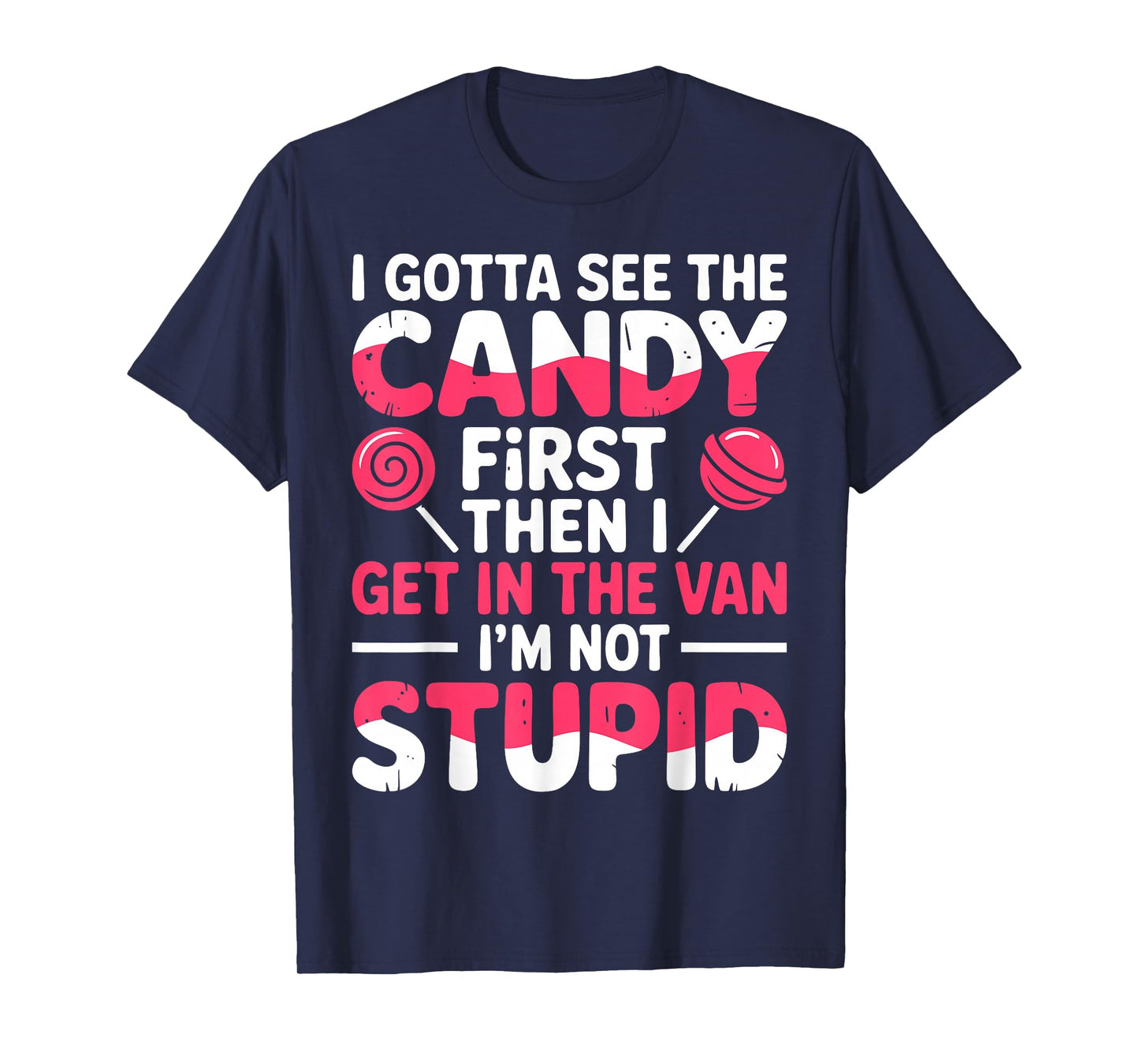 I Gotta See The Candy First. I'm Not Stupid | Creepy Adult T-Shirt
