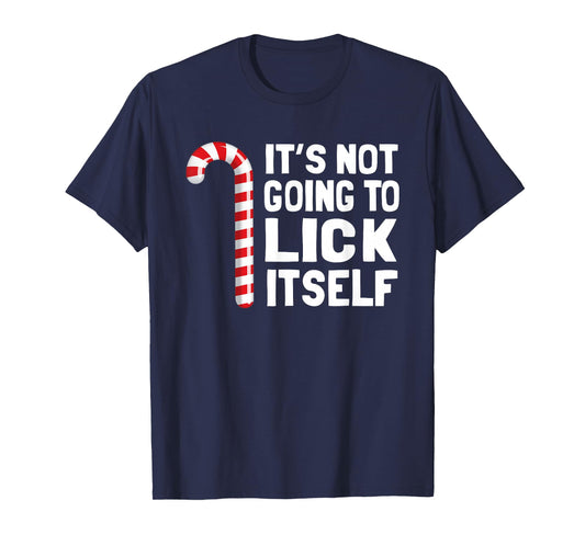 It's Not Going to Lick Itself Christmas Candy Cane T Shirt T-Shirt