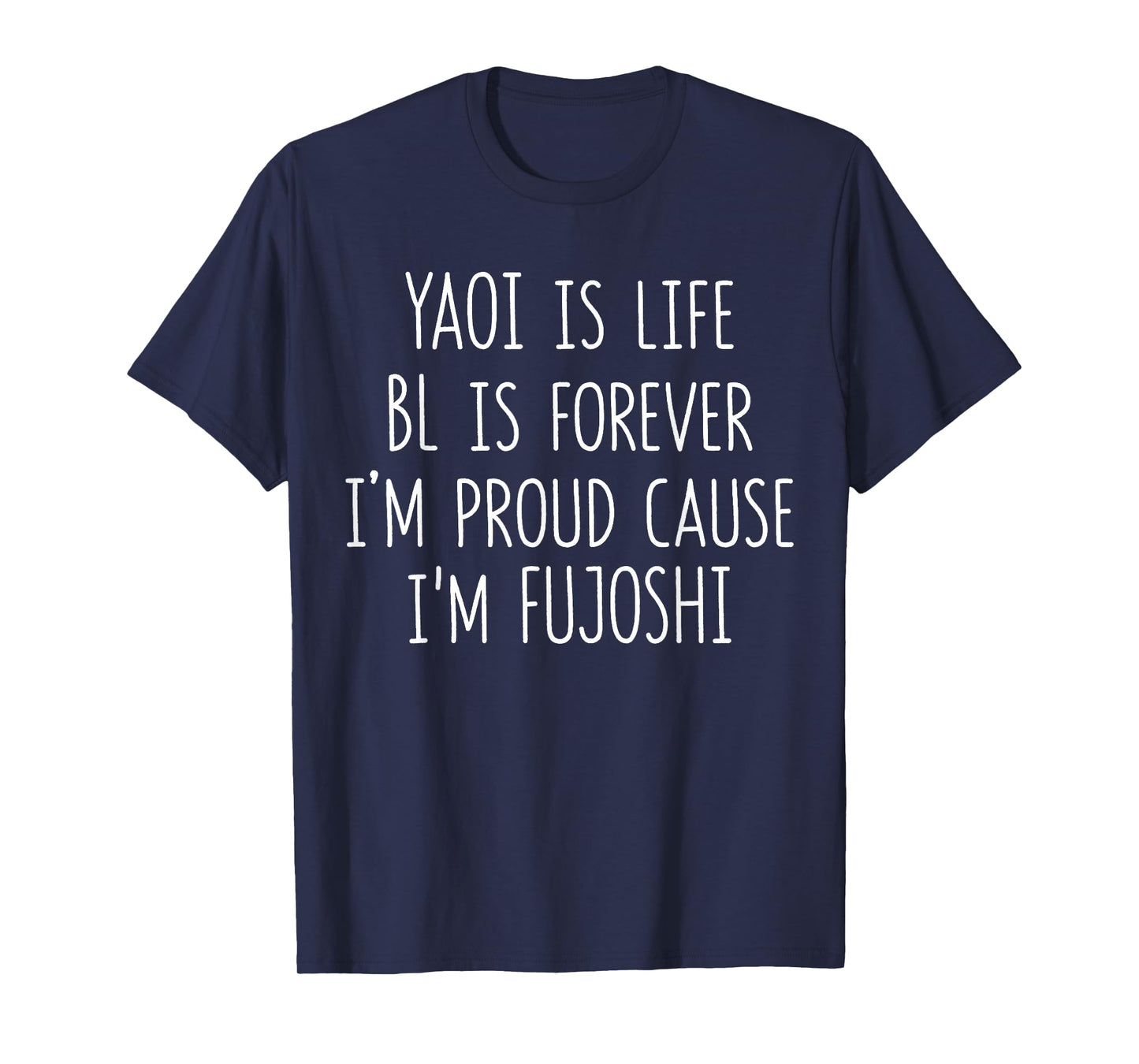 Funny Yaoi Is Life BL Is Forever I'm Proud Cause I'm Fujoshi T-Shirt