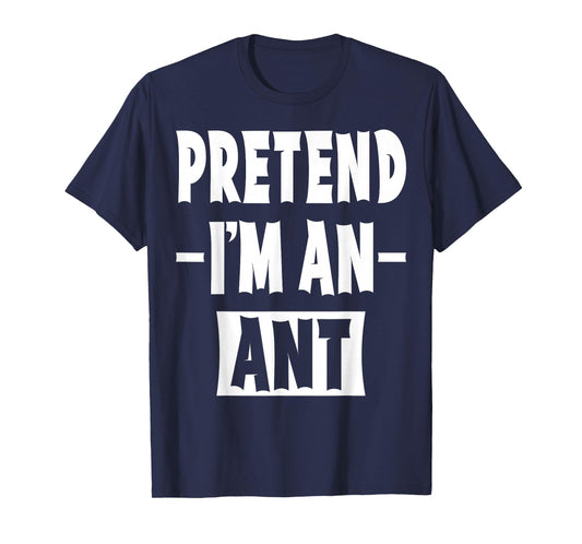 Pretend I'm An Ant Costume Party Lazy Halloween Ant T-Shirt