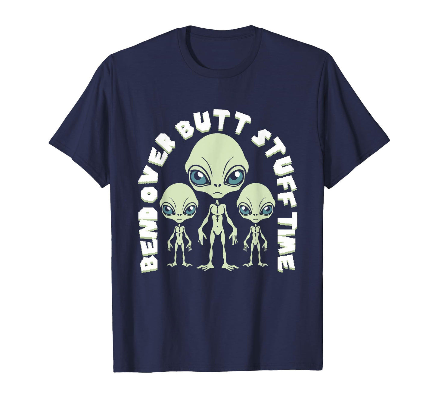 Bend Over Butt Stuff Time Funny Saying Aliens Joke T-Shirt