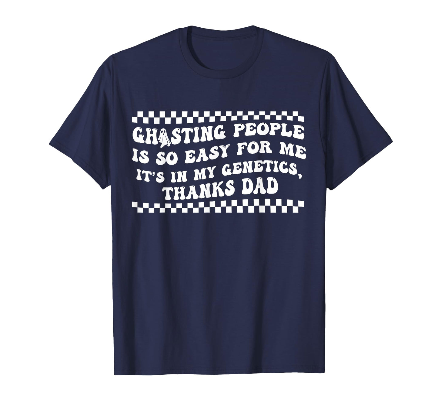 Ghosting People is So Easy for Me It's in My Genetics T-Shirt
