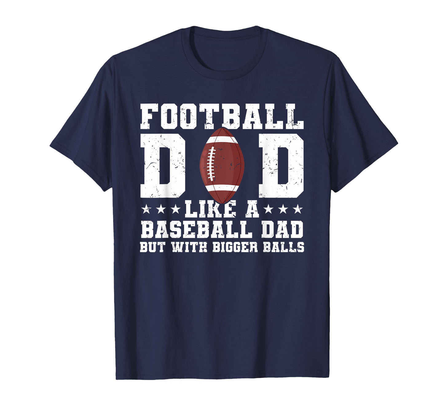 Football Dad Like A Baseball Dad But with Bigger Balls T-Shirt
