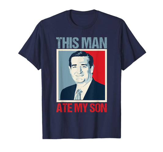 Ted Cruz This Man Ate My Son T-Shirt