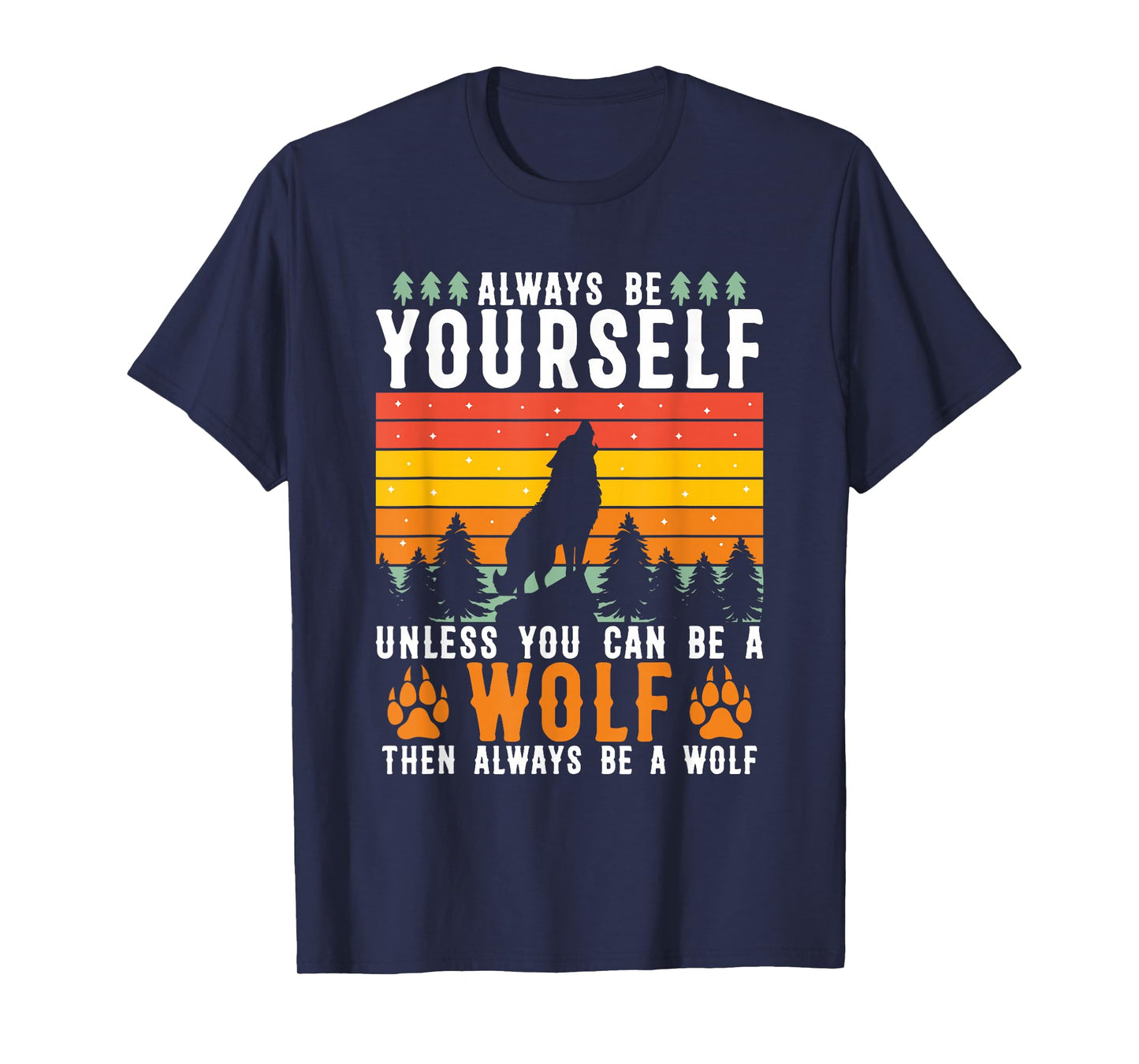 Always Be Yourself Unless You Can Be A Wolf T-Shirt