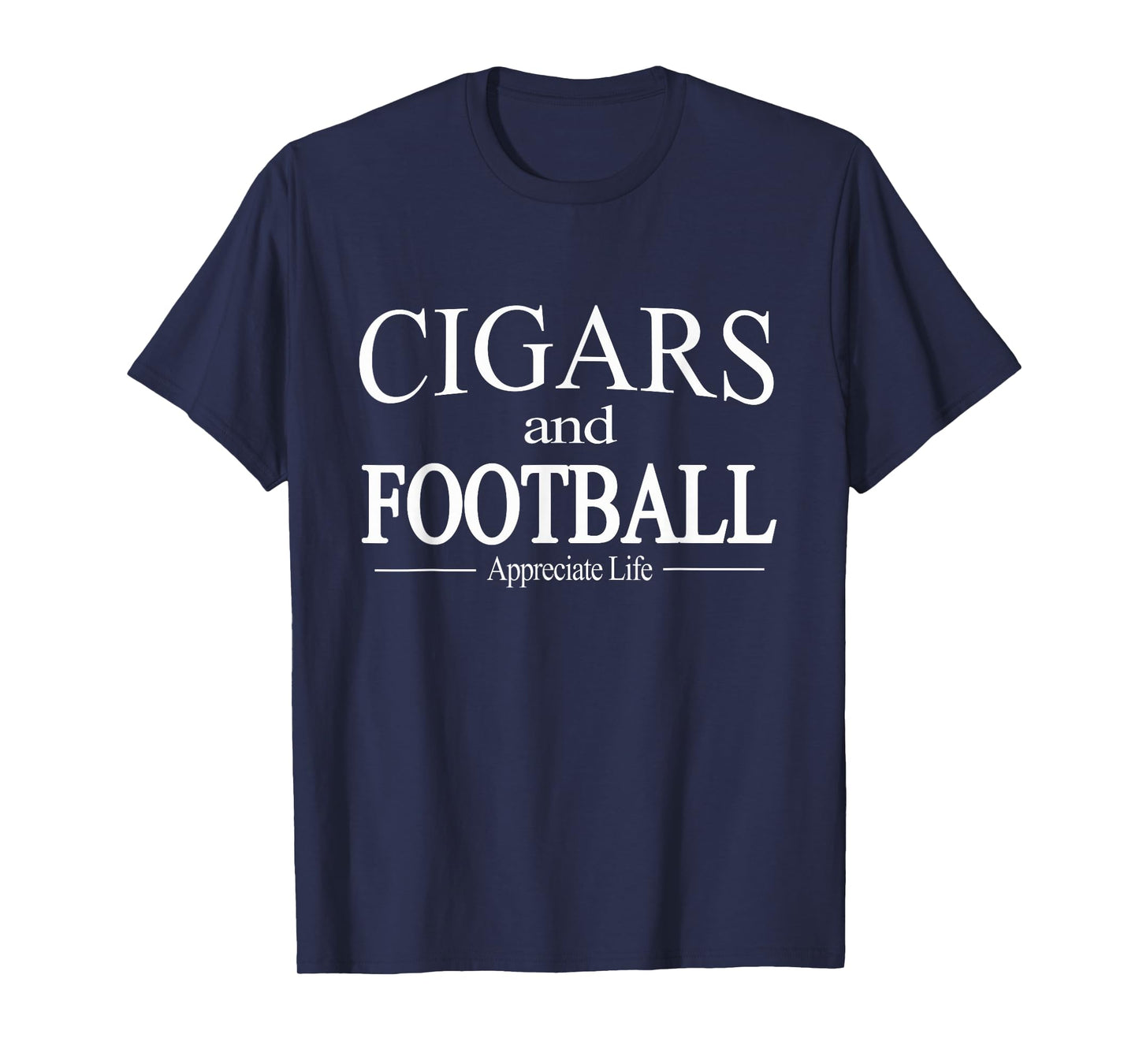 Cigars And Football Appreciate Life TShirt for Cigar Smokers T-Shirt