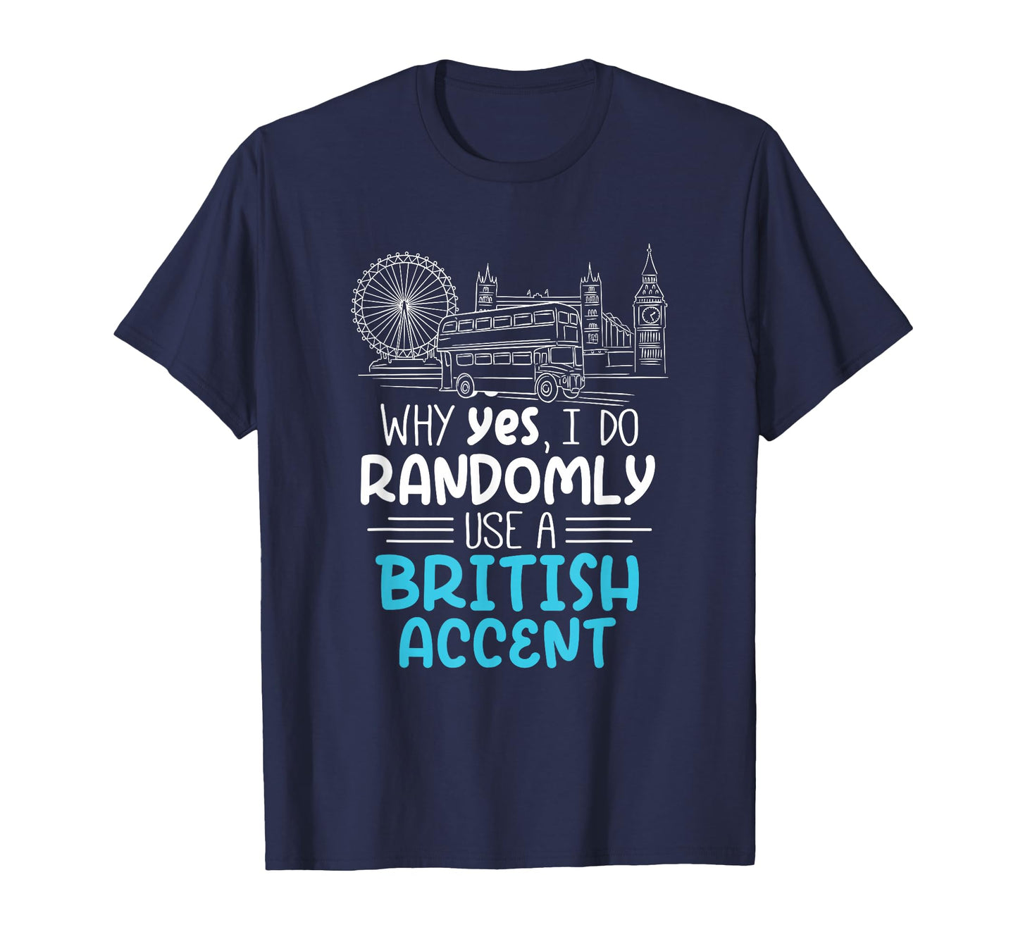 I Do Randomly Use A British Accent Gift for Englishman T-Shirt
