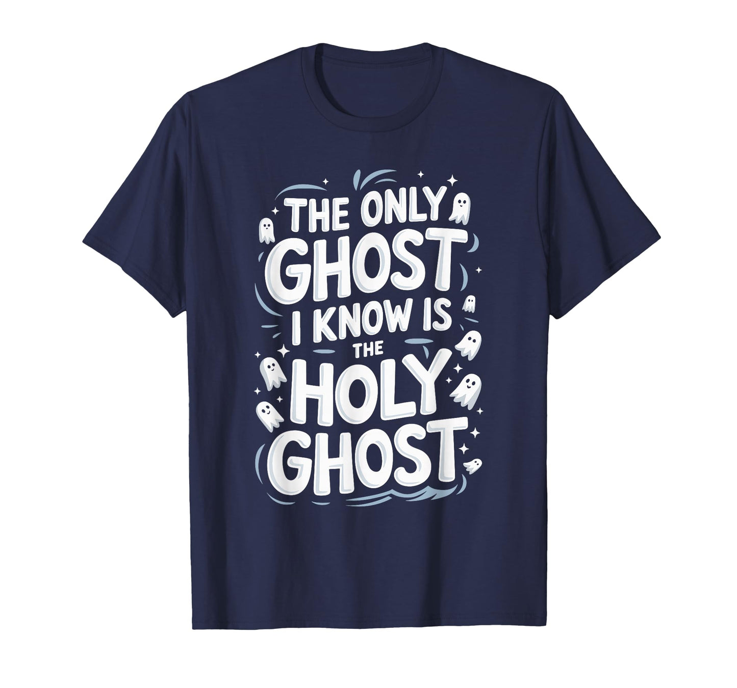 The Only Ghost I Know Is The Holy Ghost T-Shirt