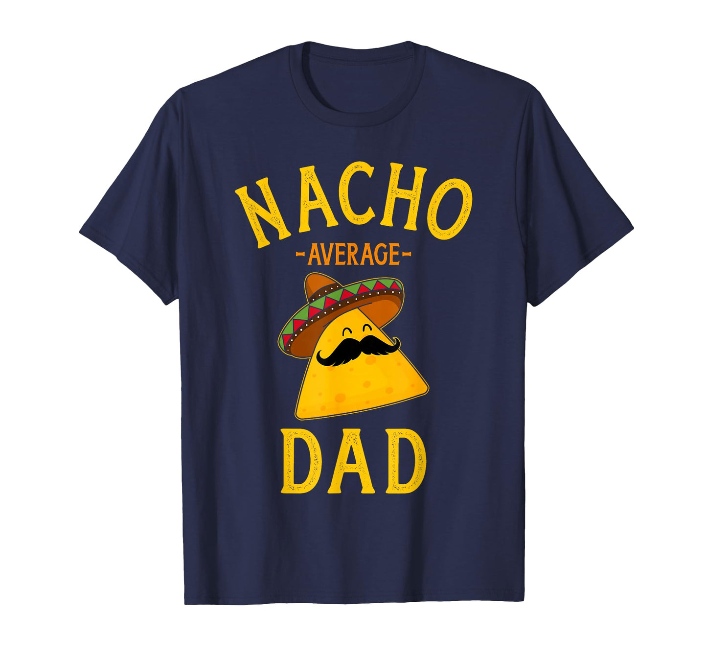 Nacho average dad for Cinco de Mayo and fathers day T-Shirt