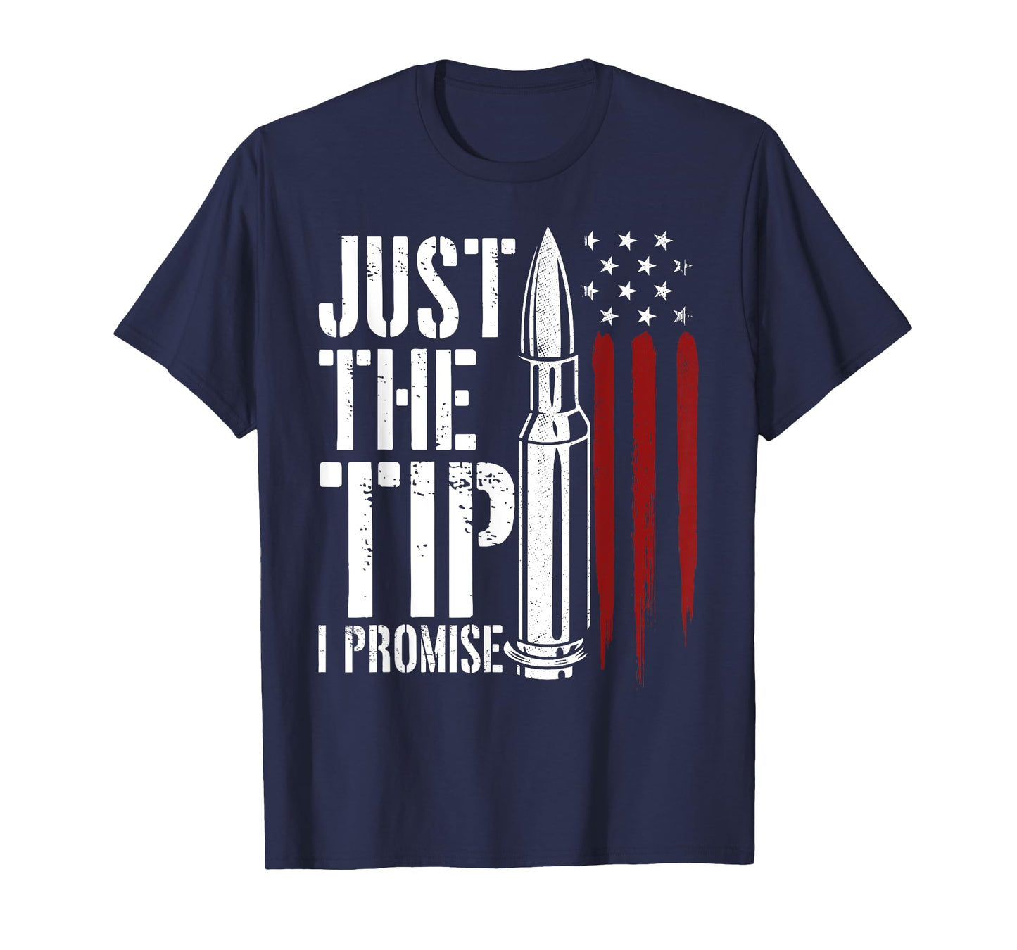 Just The Tip I Promise Bullet Gun Lover American Flag Women Men T-Shirt