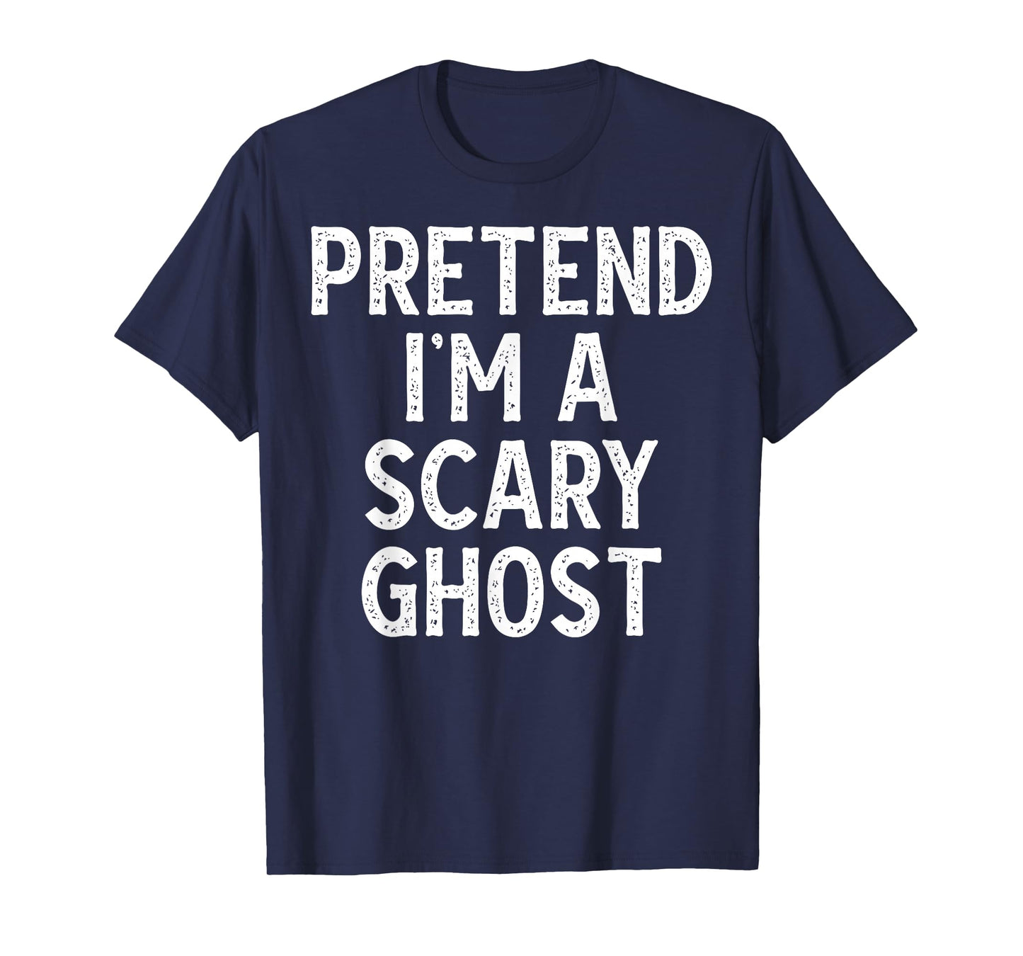 Pretend I'm a Scary Ghost - Funny Lazy Halloween Costume T-Shirt
