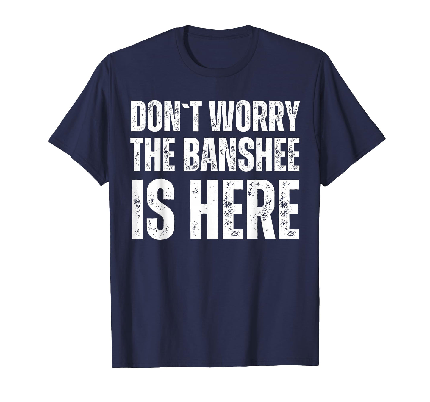 Dont Worry The Banshee Is Here T-Shirt