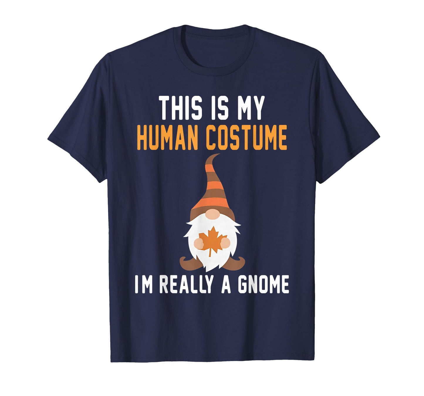 This is My Human Costume I'm Really A Gnome Halloween T-Shirt