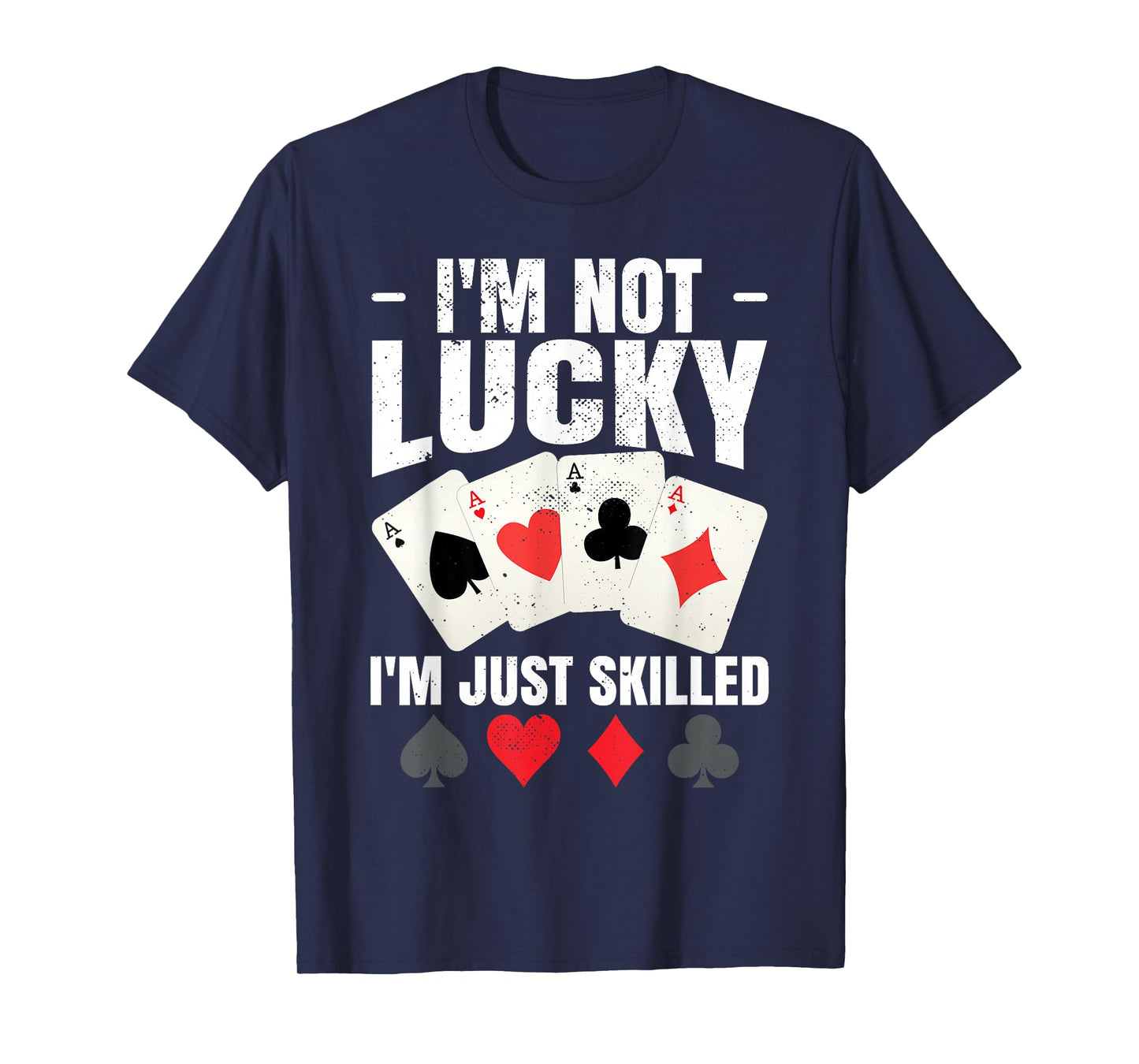 I'm Not Lucky I'm Just Skilled Poker Casino Poker Player T-Shirt