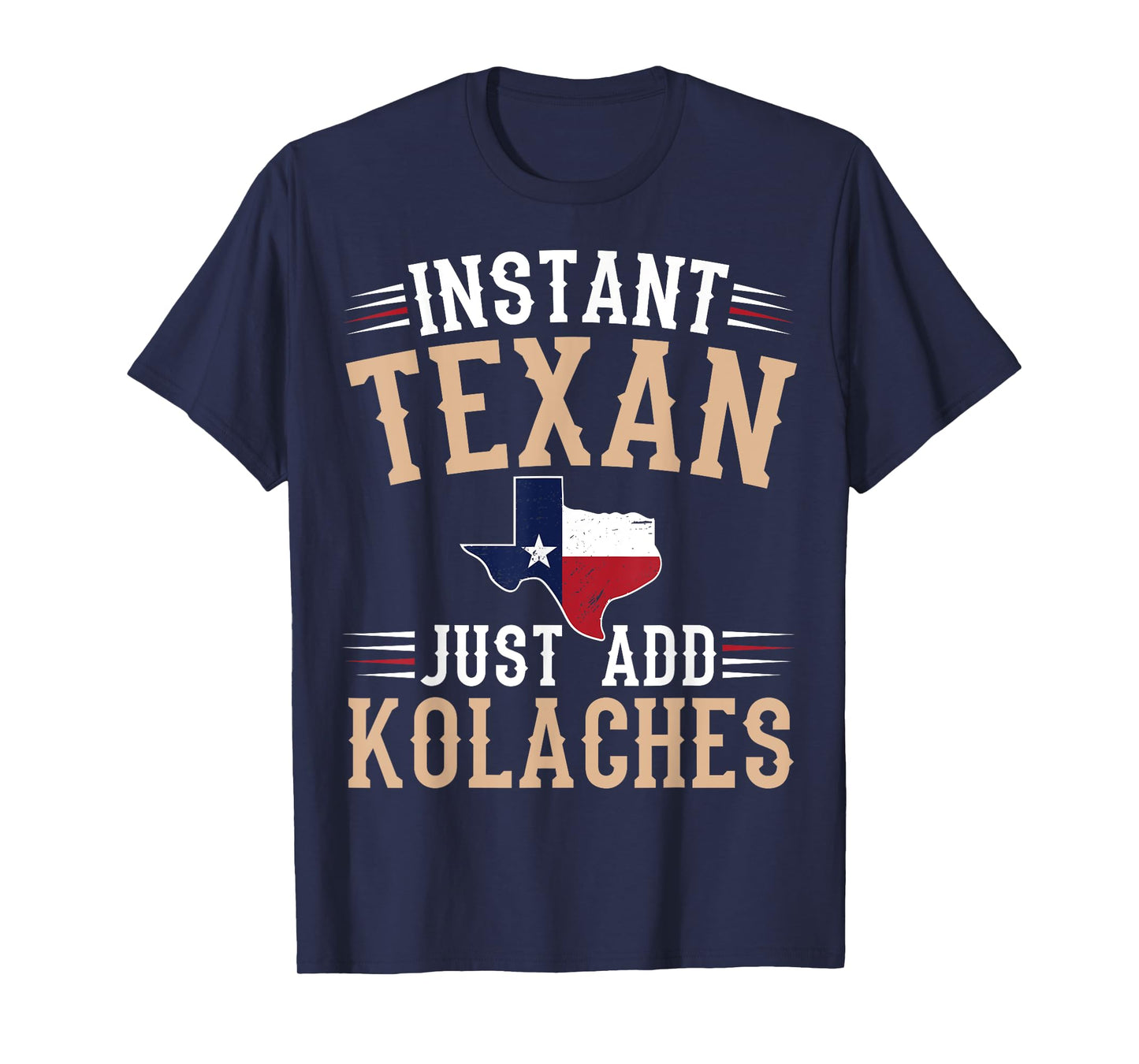 Instant texan - just add kolaches Quote for a Kolaches fan T-Shirt