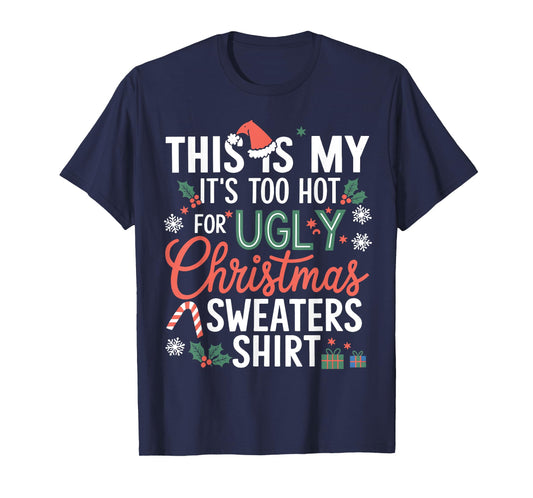 This Is My It's Too Hot For Ugly Christmas Sweaters Xmas T-Shirt