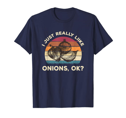 Funny Onion Shirt - I Just Really Like Onions OK Funny T-Shirt