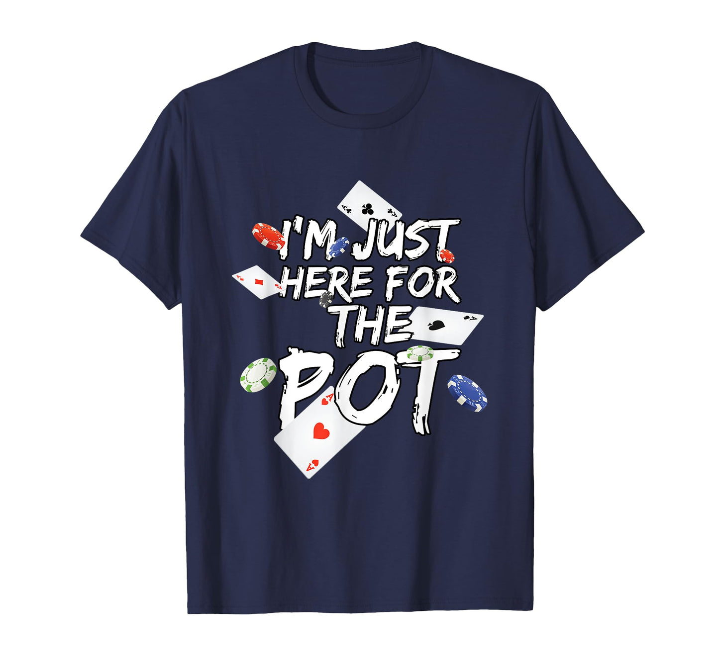I'm Just Here For The Pot Poker Lovers Funny Gift T-Shirt