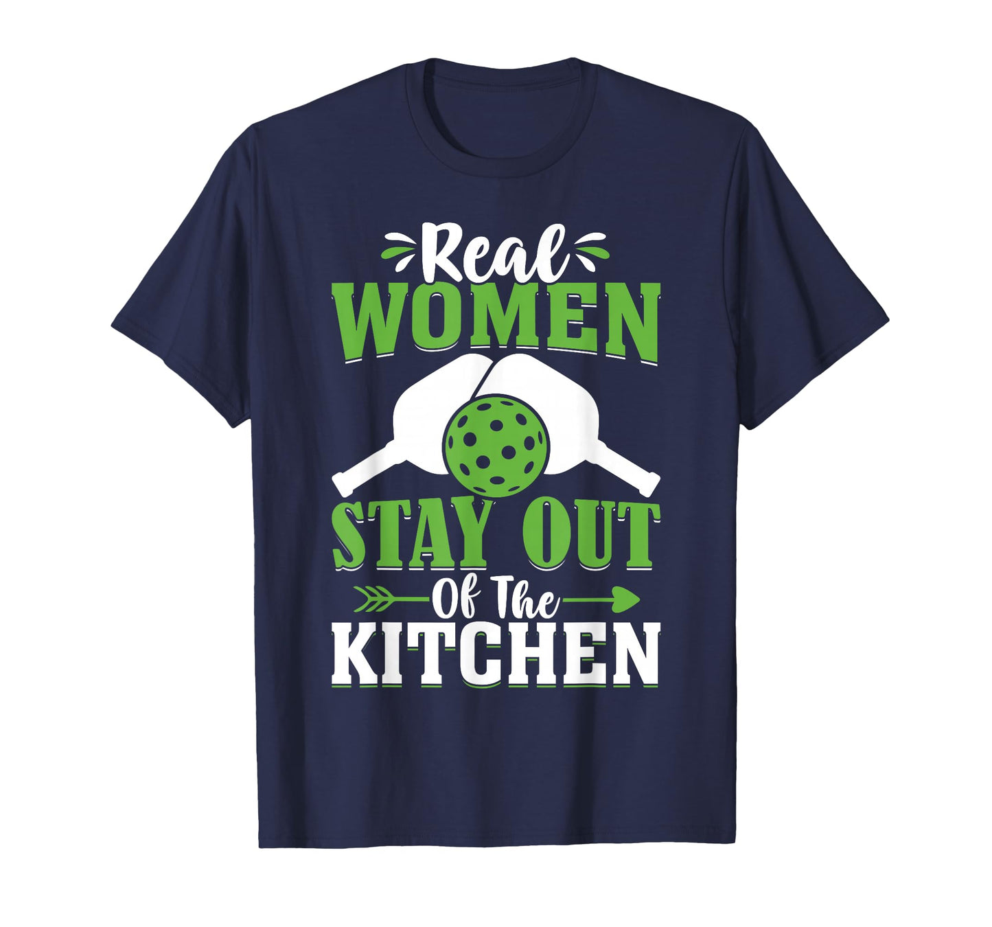 Real Women Stay Out Of The Kitchen T-Shirt