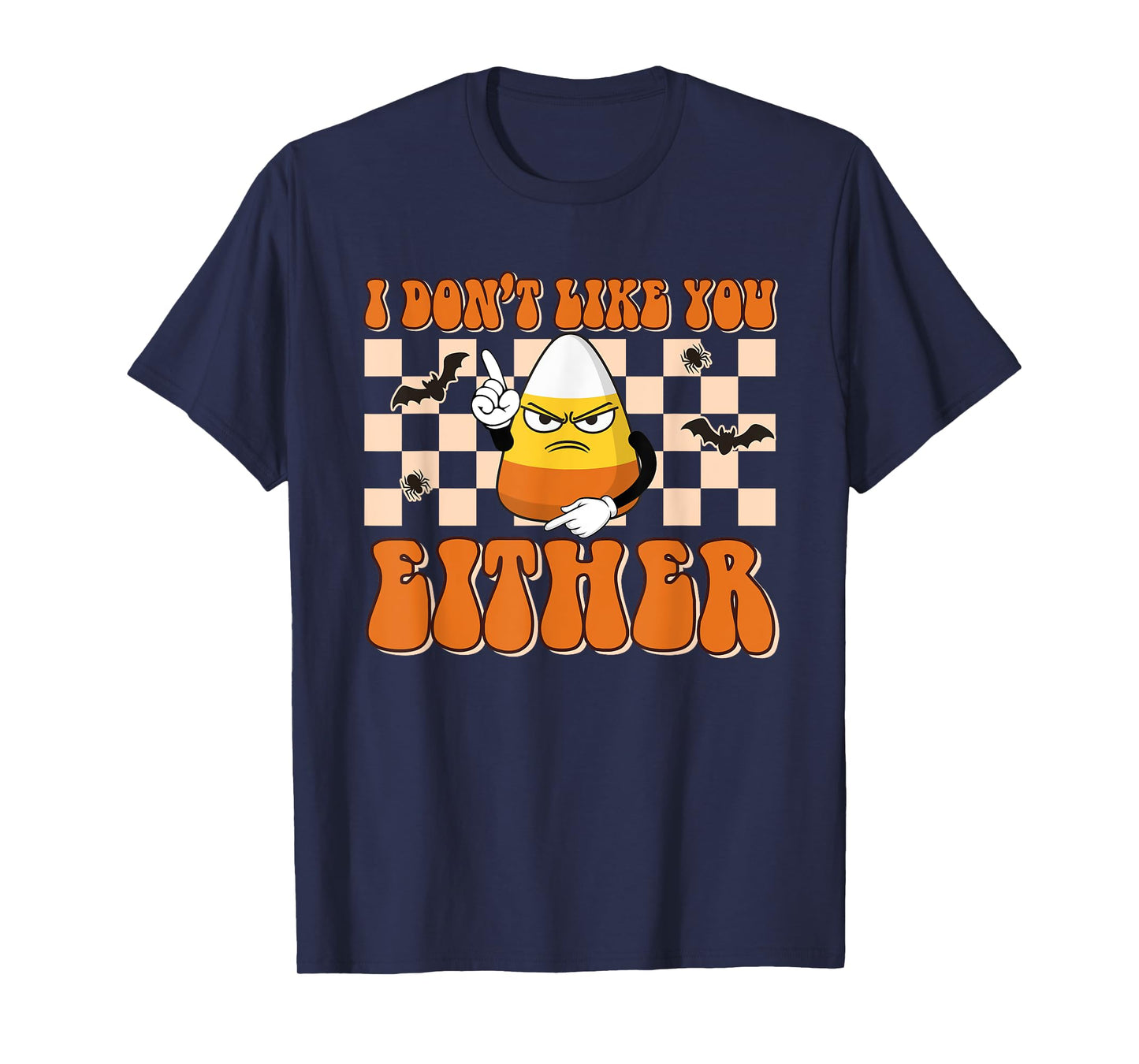 I Don't Like You Either Funny Candy Corn Halloween Costume T-Shirt