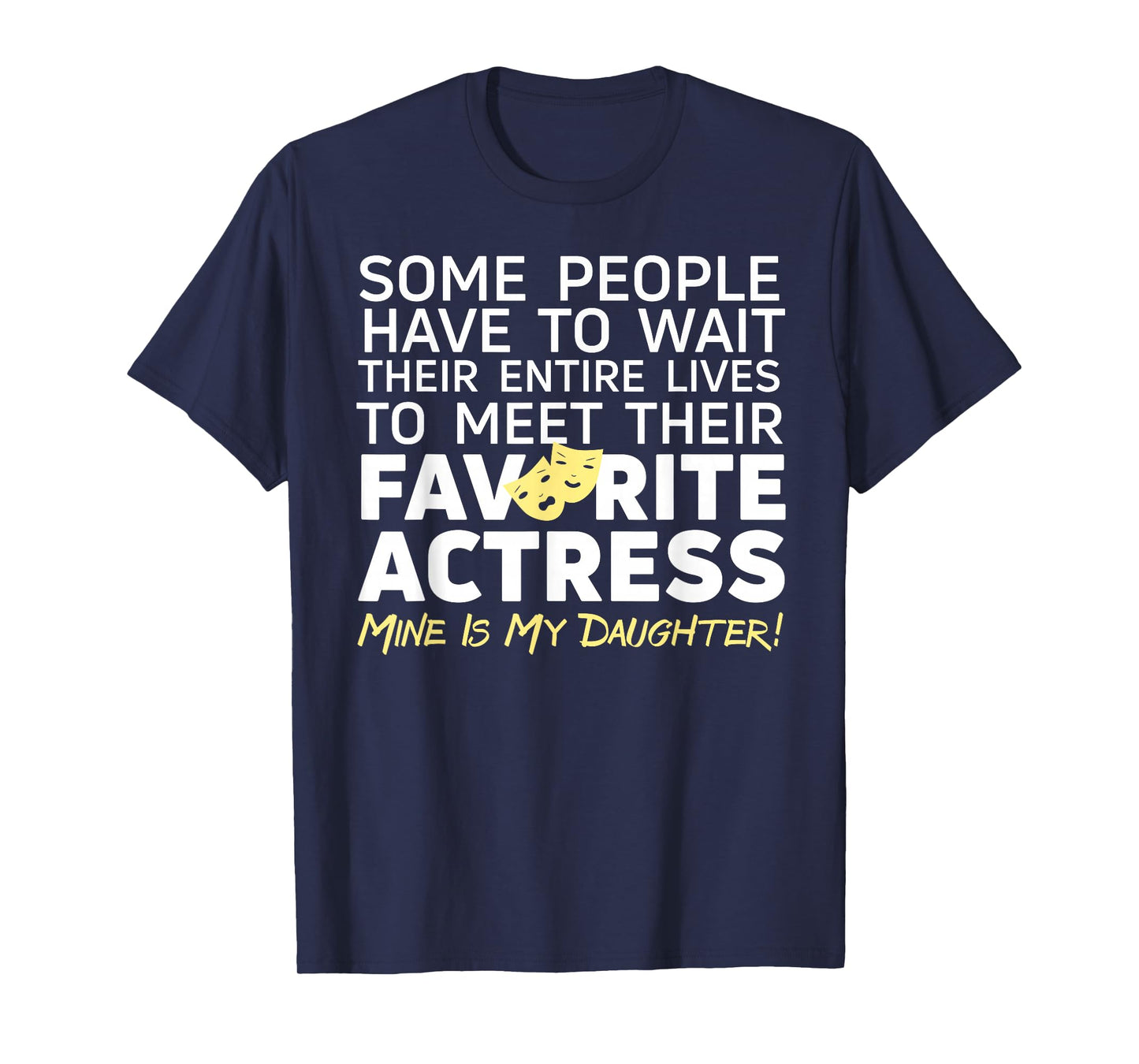 Favorite Actress Mine Is My Daughter Mom Dad Theatre Life T-Shirt