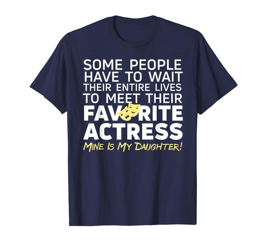 Favorite Actress Mine Is My Daughter Mom Dad Theatre Life T-Shirt
