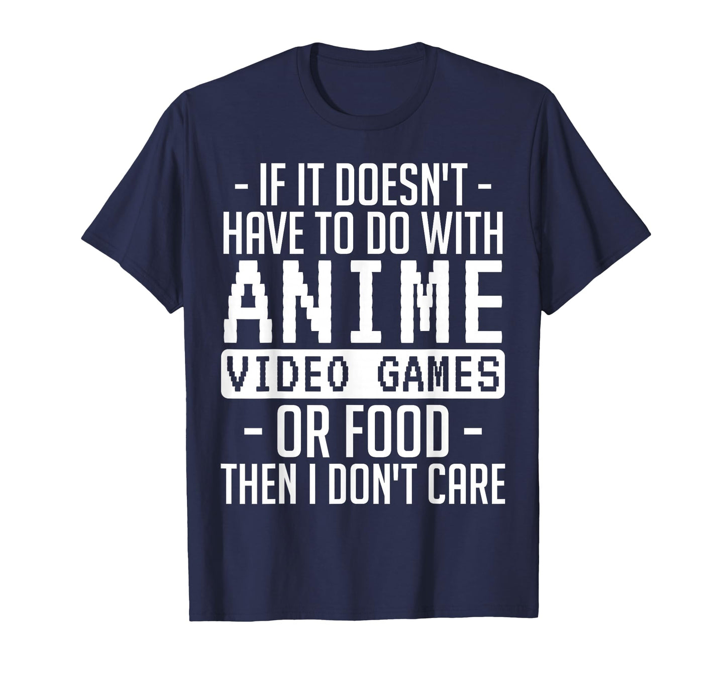 If It Doesn't Have to Do with Anime Video Games or Food T-Shirt