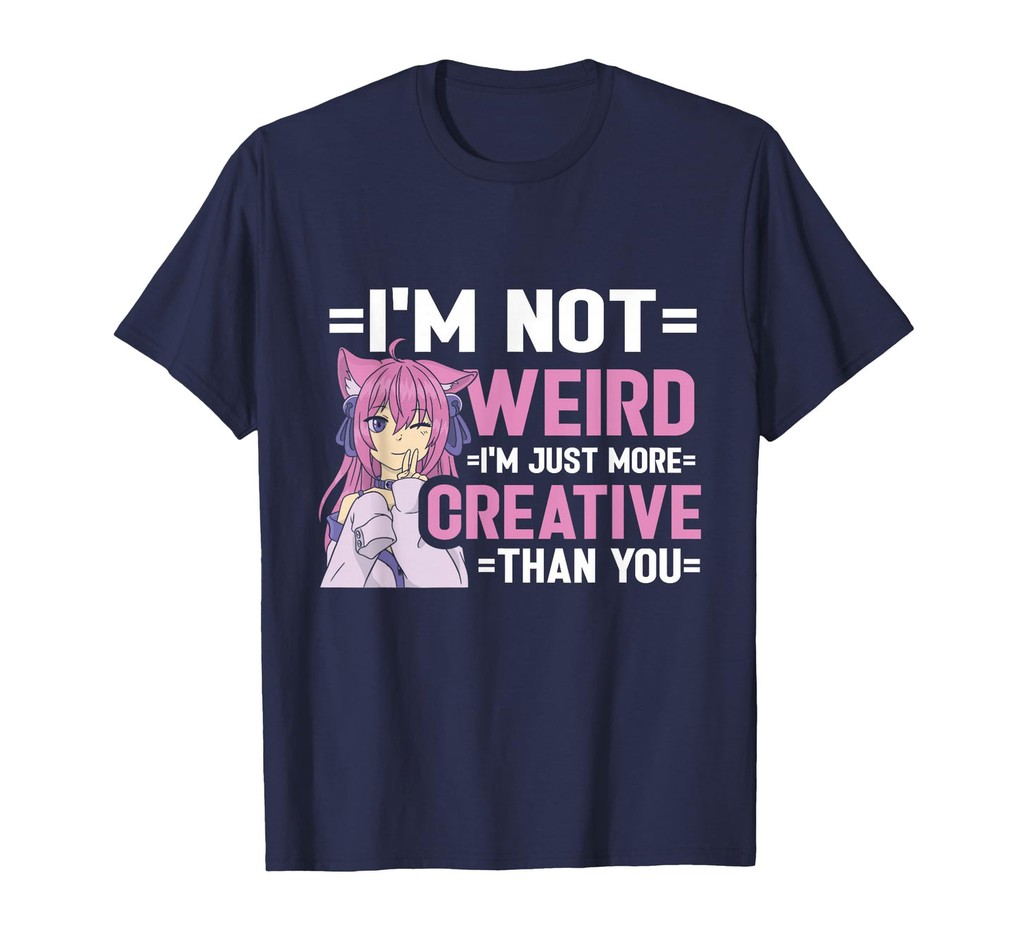 I'm Not Weird I'm Just More Creative Than You Anime Girl T-Shirt