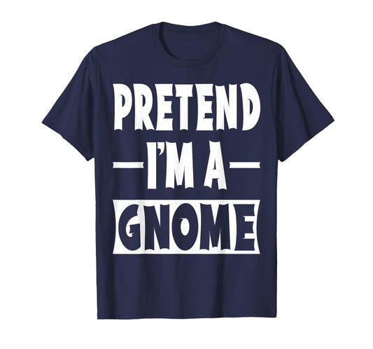 Pretend I'm A Gnome Costume Party Lazy Halloween Gnome T-Shirt