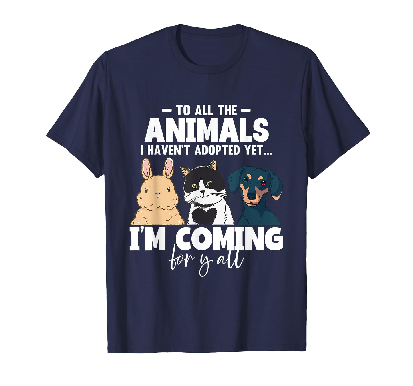 To All The Animals I Haven't Adopted Yet Cats Dogs T-Shirt