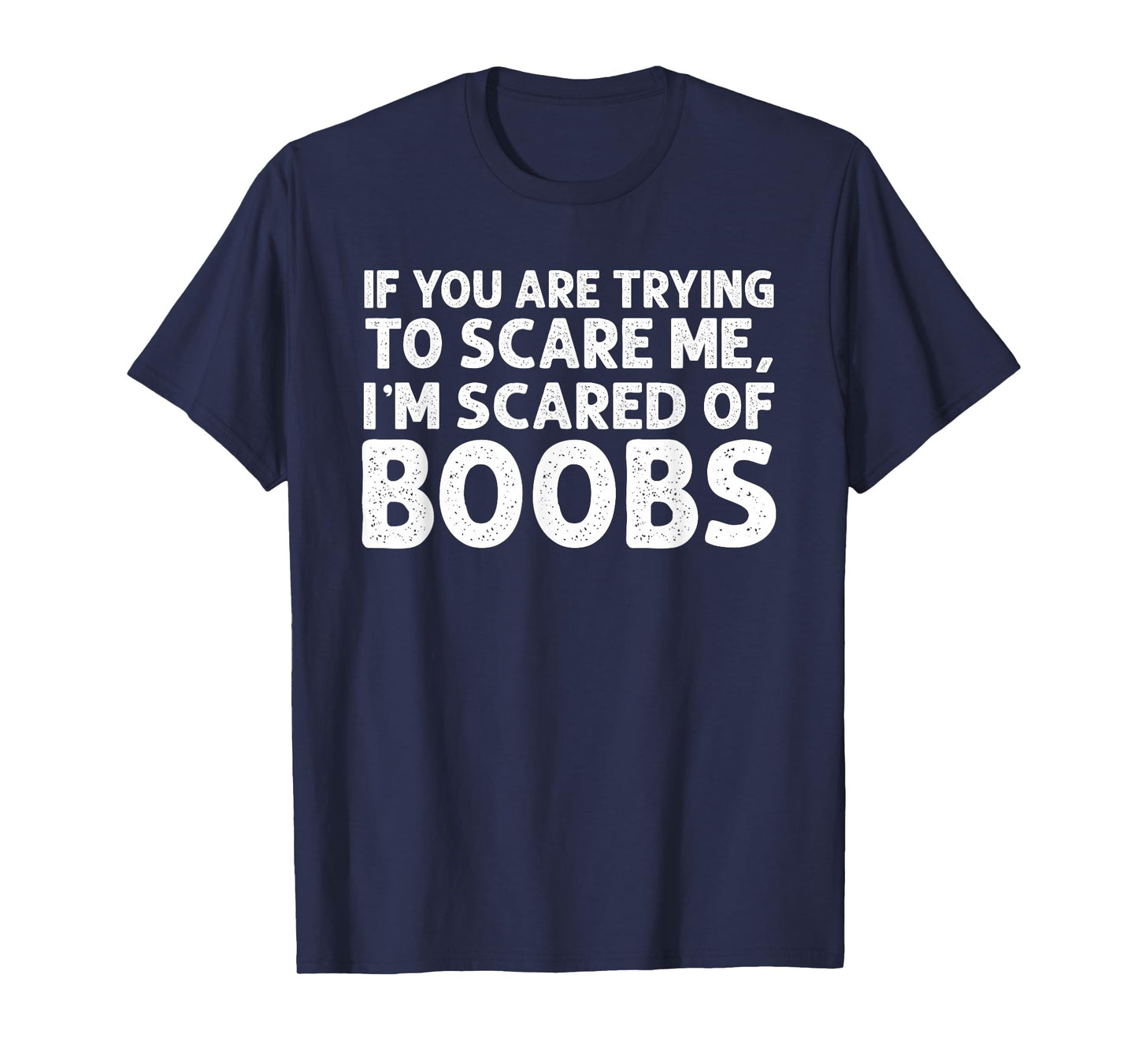 If You are Trying to Scare me i’m Scared of Boobs Halloween T-Shirt