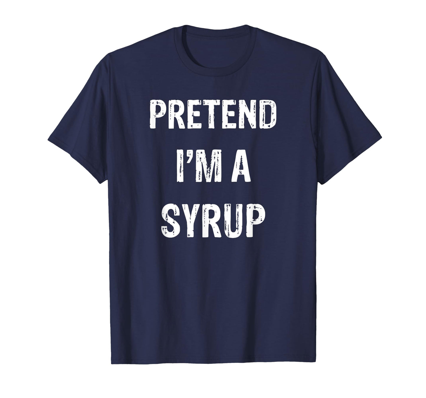 Pretend I'm A Syrup Funny Halloween Party Costume T-Shirt