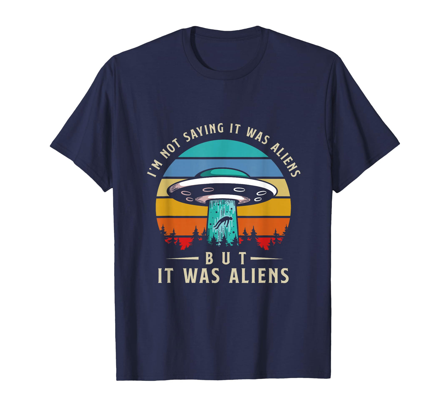 Im Not Saying It Was Aliens But It Was Aliens T-Shirt