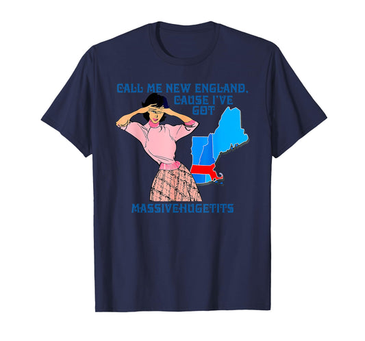 Call Me New England, Cause I Got MassiveHugeTits Funny T-Shirt