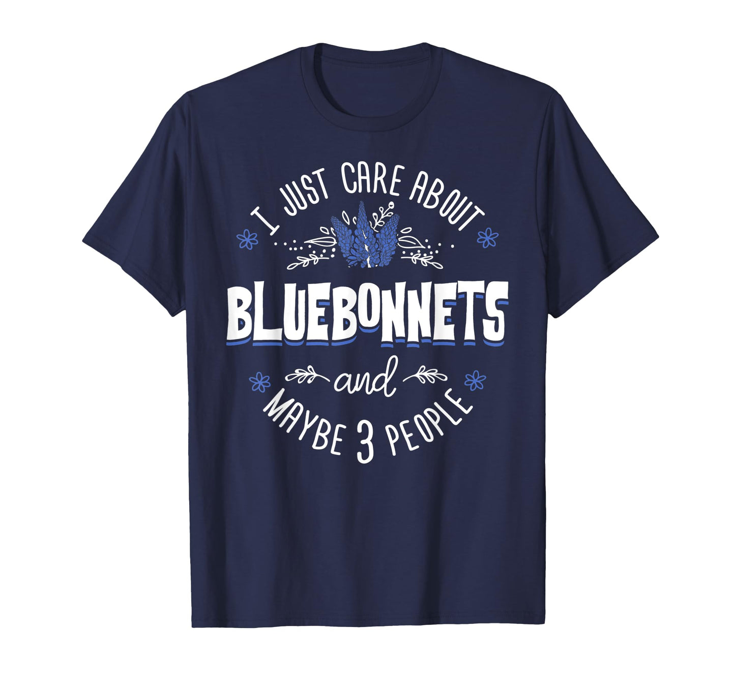 Bluebonnets Flower T-Shirt - I Just Care About Bluebonnets T-Shirt