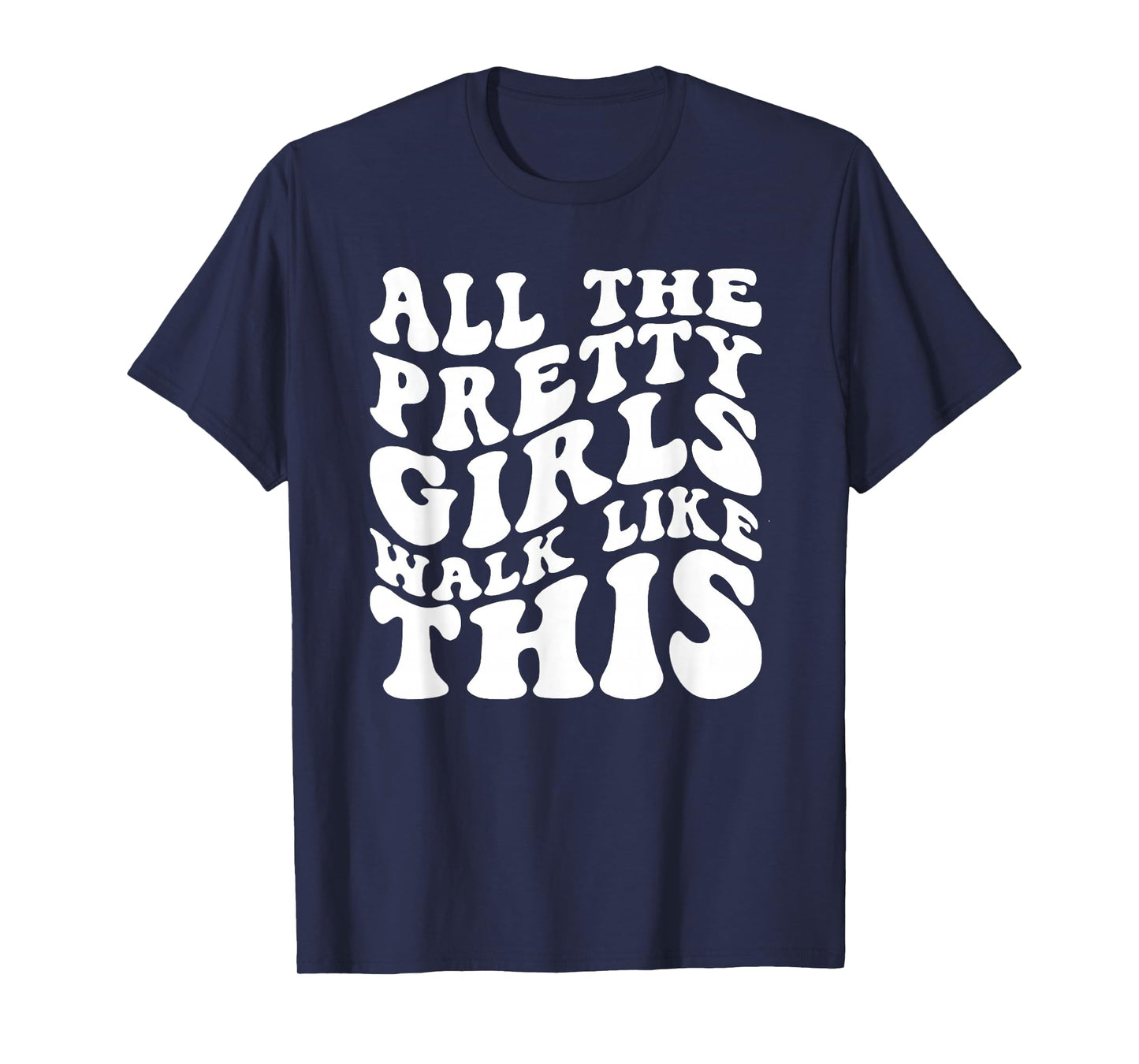 All The Pretty Girls Walk Like This, Positive Quote T-Shirt