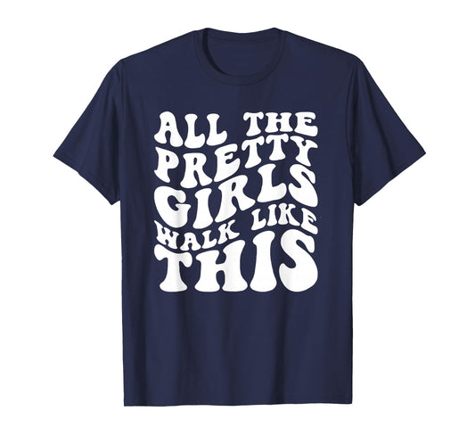 All The Pretty Girls Walk Like This, Positive Quote T-Shirt