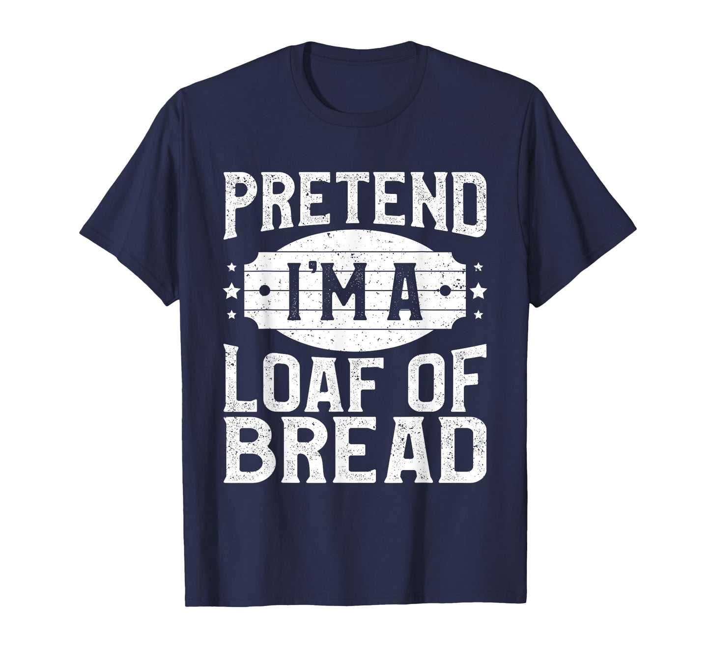 Pretend I'm A Loaf of Bread Matching Costume Halloween Party T-Shirt
