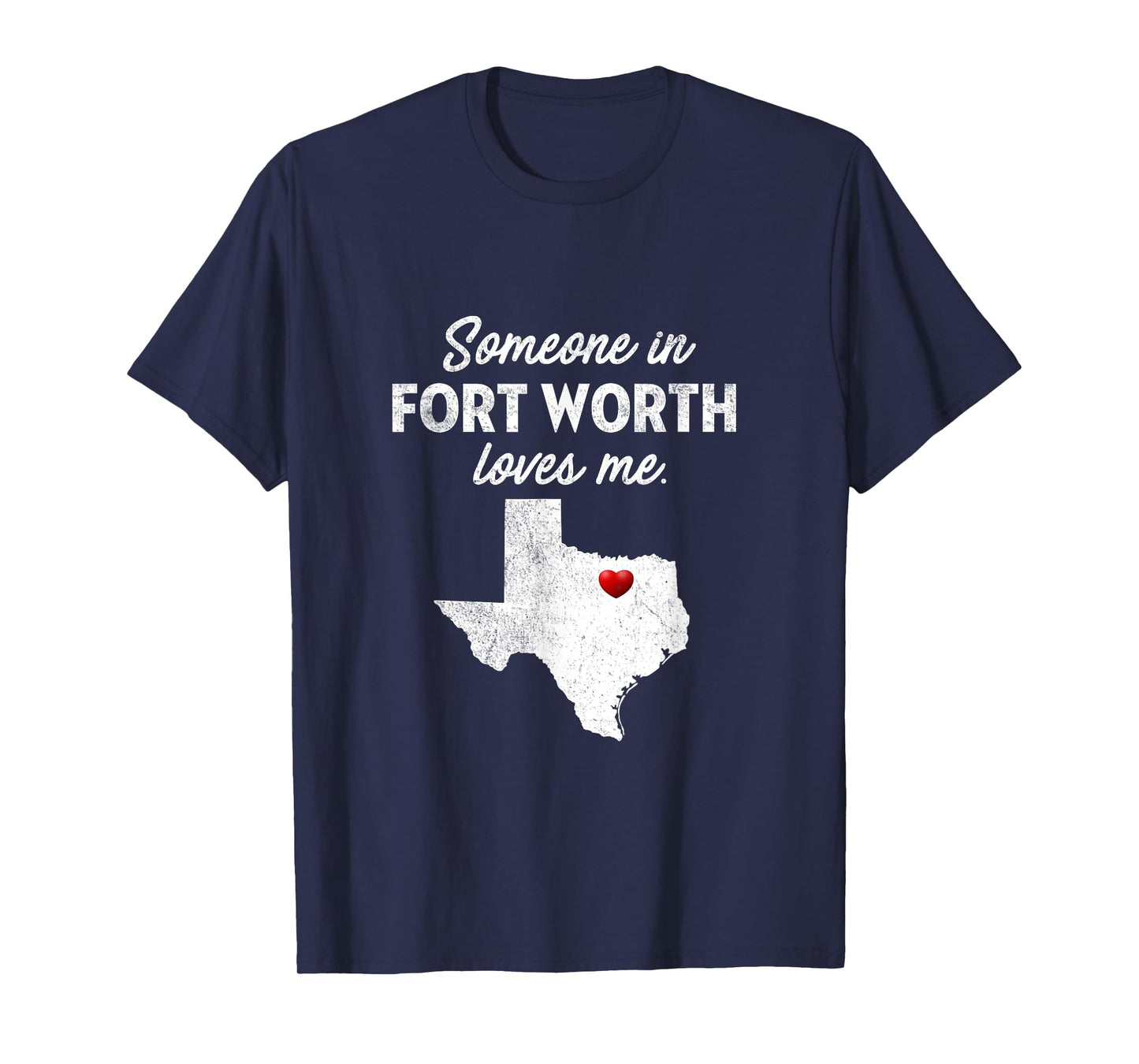 Someone In Fort Worth Loves Me - Fort Worth T-Shirt TX