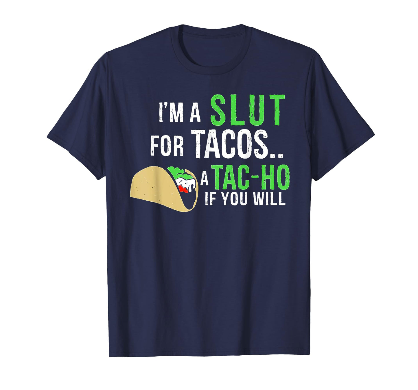 I’m A Slut For Tacos A Tac-Ho If You Will T-Shirt
