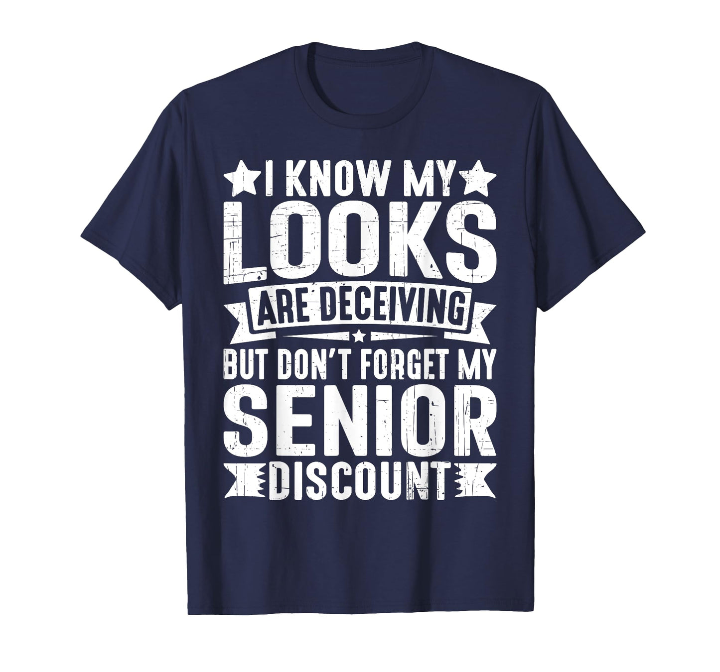 My Looks Are Deceiving but Don’t Forget My Senior Discount T-Shirt