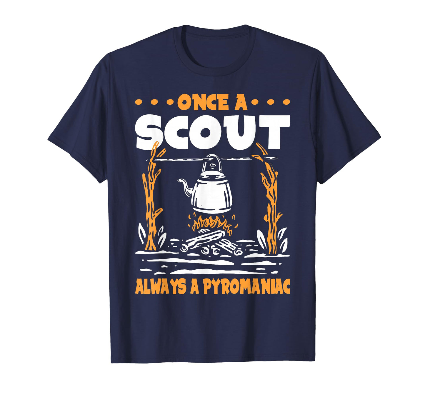 Once a Scout always a Pyromaniac T-Shirt