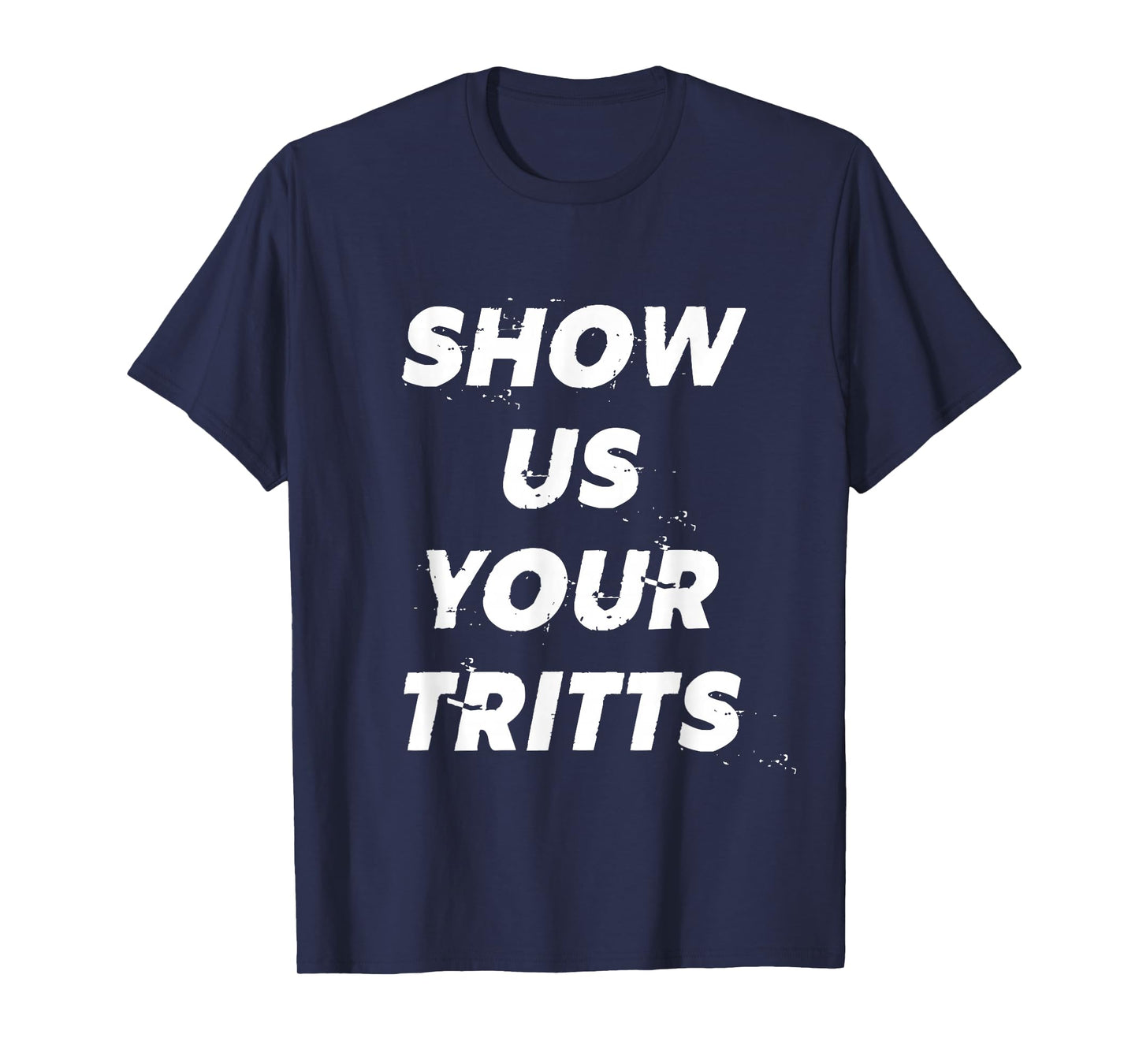 Show Us Your Tritts T-Shirt